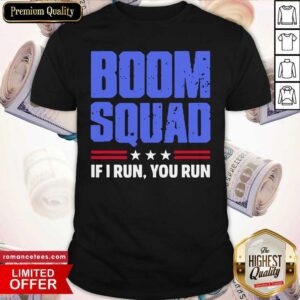 Boom Squad If I Run You Run 4th Of July Shirt