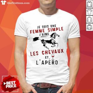 Je Suis Une Femme Simple J’aime Les Chevaux Et L’apero Shirt