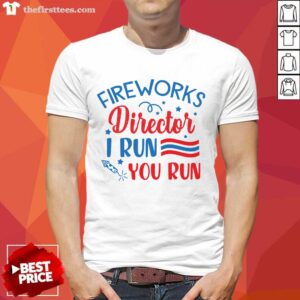 Awesome Fireworks Director I Run You Run Shirt