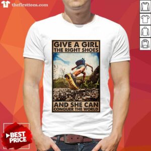 Hiking Give A Girl The Right Shoes And She Can Conquer The World Poster Shirt