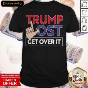 Nice Trump Lost Get Over It Funny Election Loser Shirt