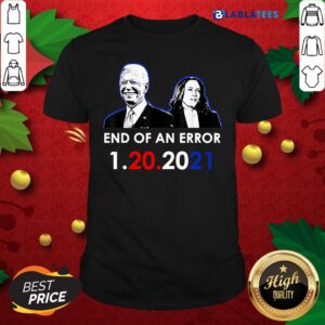 Top Biden Inauguration End Of An Error Anti Trump 1-20-2021 Shirt