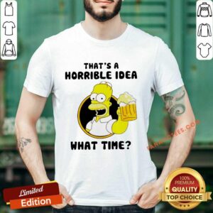 The Simpsons That Is A Horrible Idea What Time Shirt