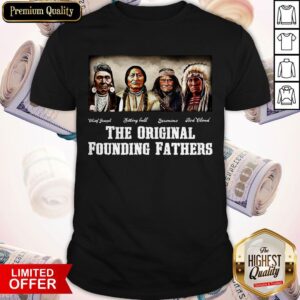 Native American Indian The Original Founding Fathers Shirt