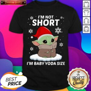 Top I’m Not Short I’m Baby Yoda Ize Christmas Shirt