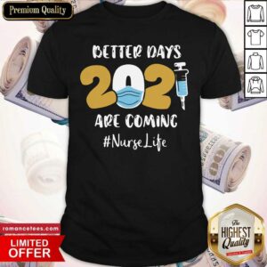Funny Nurse Better Days 2021 Are Coming Nurse Life Shirt
