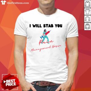 Top I Will Stab You Pain Management Nurse Shirt
