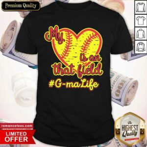 Softball My Heart Is On That Field G-Ma Life Shirt