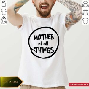 Mother Of All Things Father's Day Gifts Shirt