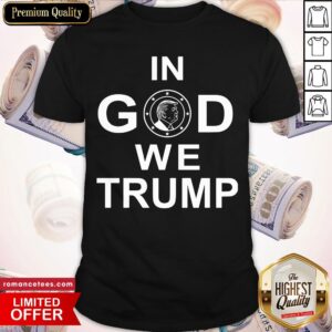 Nice In God We Trump Shirt