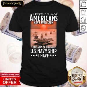 Official Less Than 1% Of Americans Have Ever Seen The Sunset From A Us Navy Ship I Have Shirt