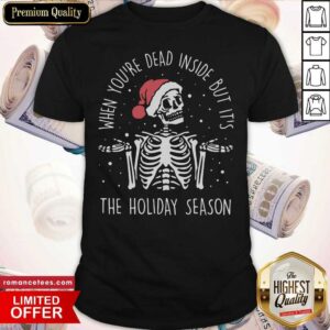 Awesome 2020 Skeleton When You’re Dead Inside But It’s The Holiday Season Christmas Shirt
