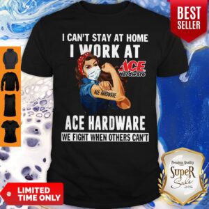 Strong Woman Face Mask I Can’t Stay At Home I Work At Ace Hardware We Fight When Others Can’t Shirt