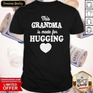 This Grandma Is Made For Hugging Heart Shirt