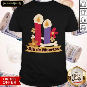 Dia De Muertos Day Of Dead Mexican Holiday Shirt