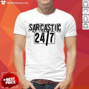Sarcastic 24 7 Shirt
