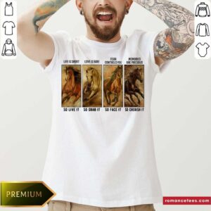 Original Horses Life Is Short Love Is Rare Fear Controls You Memories Are Precious Shirt