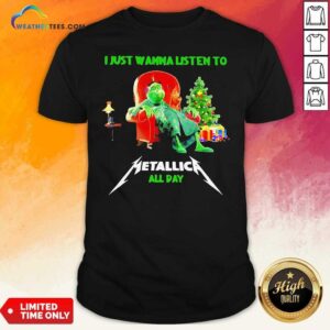Lovely The Grinch And Dog I Just Wanna Listen To Metallica All Day Shirt
