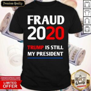 Hot Trump Is Still My President Fraud 2020 Rigged Stop Steal Shirt