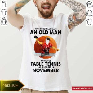 Never Underestimate A November Man Loves Table Tennis Shirt