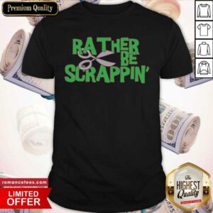 Awesome Scissors Rather Be Scrapping Shirt