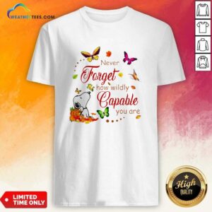 Nice Snoopy Never Forget How Wildly Capable You Shirt