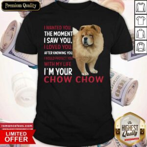 Official I Wanted You The Moment I Saw You I Loved You After Knowing Chow Chow Shirt