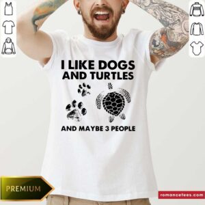 Perfect I Like Dogs And Turtles And Maybe 3 People Shirt
