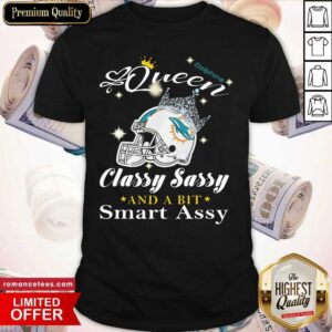 Nice Miami Dolphins Queen Classy Sassy And A Bit Smart Assy Shirt