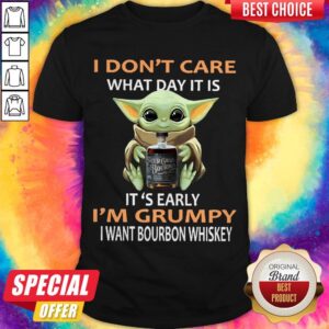 Baby Yoda Hug I Don’t Care What Day It Is It’s Early I’m Grumpy I Want Bourbon Whiskey Shirt