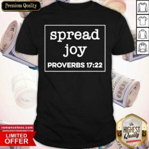 Good Spread Joy Proverbs 1722 Shirt