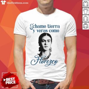 Funny Echame Tierra Y Veras Como Horefco Shirt