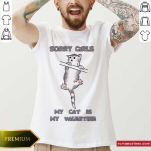 Cute Sorry Girls My Cat Is My Valentine Shirt