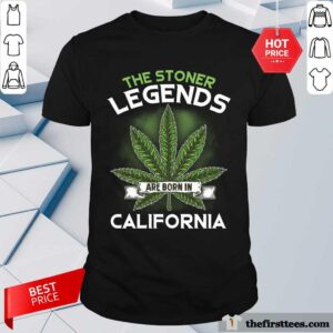 Top The Stoner Legends Are Born In California Cannabis Shirt