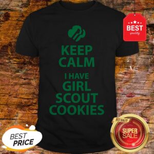 Keep Calm I Have Girl Scout Cookies Shirt