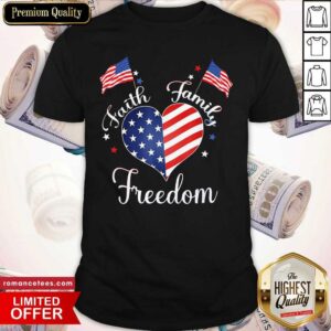 Heart Faith Family Freedom 4th Of July American Patriotic Shirt