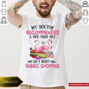 Flamingo My Doctor Recommended A High Fiber Diet So I Went Fabric Shopping Shirt
