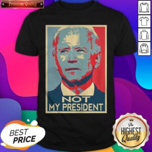 Hot Joe Biden Not My President Art 2020 Shirt