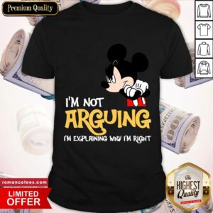 Mickey Mouse I’m Not Arguing I’m Explaining Why I’m Right Shirt