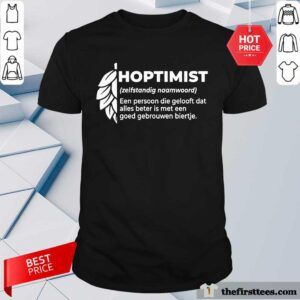 Pretty Hoptimist Een Persoon Die Gelooft Goed Gebrouwen Biertje Shirt