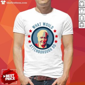 What Would Attenborough Do Shirt