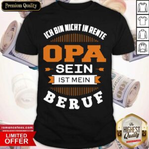 Ich Bin Nicht In Rente Opa Sein Ist Mein Beruf Shirt