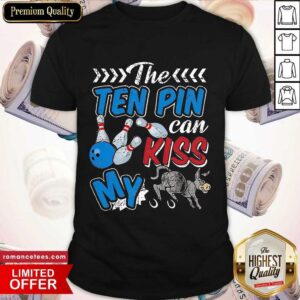 Good Bowling The Ten Pin Can Kiss My Arse Shirt