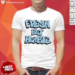 Perfect Fresh But Humble Air Jordan Retro 11 Shirt