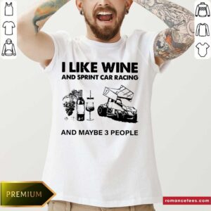 Official I Like Wine And Sprint Car Racing And Maybe 3 People Shirt