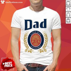 Dad A Fine Man And Patriot Shirt