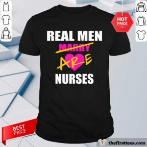 Real Men Marry Are Nurses Shirt