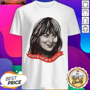 Good Actually No That’s Not The Truth Ellen Shirt