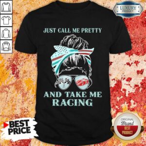 Vip Just Call Me Pretty And Take Me Racing Shirt