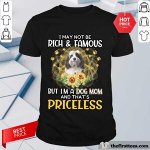 Hot Tibetan Terrier I May Not Be Rich And Famous But I Am A Dog Mom And That Is Priceless Shirt